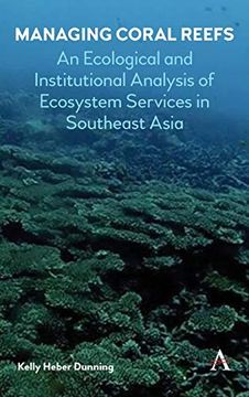 portada Managing Coral Reefs: An Ecological and Institutional Analysis of Ecosystem Services in Southeast Asia (Anthem Ecosystem Services and Restoration Series) (en Inglés)