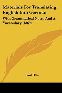 portada materials for translating english into german: with grammatical notes and a vocabulary (1869) (en Inglés)