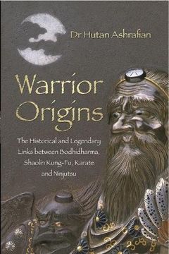 portada Warrior Origins: The Historical and Legendary Links Between the Bodhidharma's, Shaolin Kung-Fu, Karate and Ninjutsu (en Inglés)