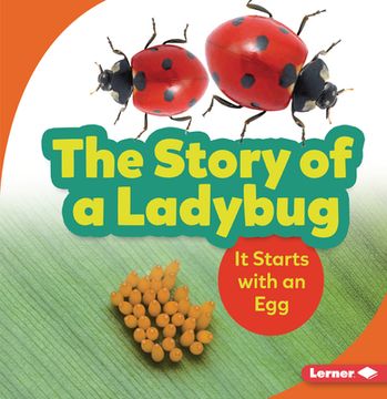 portada The Story of a Ladybug: It Starts with an Egg (en Inglés)