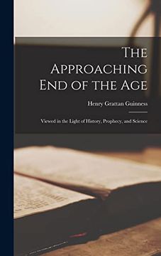 portada The Approaching end of the Age: Viewed in the Light of History, Prophecy, and Science (in English)