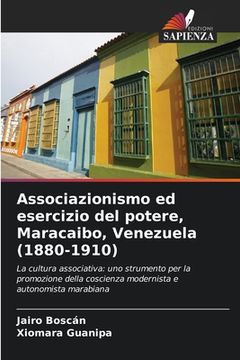 portada Associazionismo ed esercizio del potere, Maracaibo, Venezuela (1880-1910) (en Italiano)