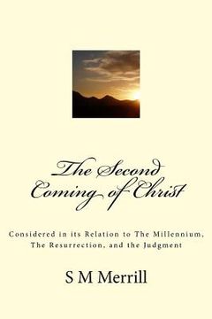 portada The Second Coming of Christ: Considered in its Relation to The Millennium, The Resurrection, and the Judgment (en Inglés)