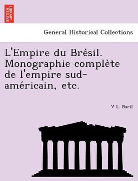 portada L'Empire du Brésil. Monographie complète de l'empire sud-américain, etc. (en Francés)