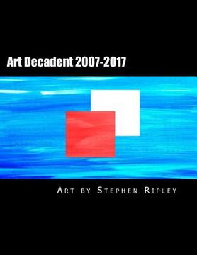 portada Art Decadent 2007-2017: The Art of Stephen Ripley (en Inglés)