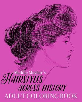 portada Hairstyles Across History Adult Coloring Book: Beautiful Buns, Braids, Poufs and Curls