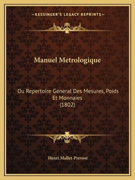portada Manuel Metrologique: Ou Repertoire General Des Mesures, Poids Et Monnaies (1802) (in French)