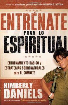 portada Entrénate Para lo Espiritual: Entrenamiento Básico y Estrategias Sobrenaturales Para el Combate