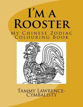 portada I'm a Rooster: My Chinese Zodiac Colouring Book (en Inglés)