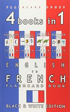 portada 4 Books in 1 - English to French Kids Flash Card Book: Black and White Edition: Learn French Vocabulary for Children (French Bilingual Flashcards) (en Inglés)