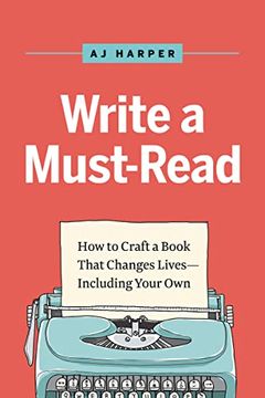 portada Write a Must-Read: Craft a Book That Changes Lives--Including Your Own (en Inglés)