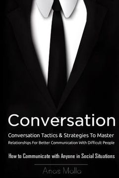 portada Conversation: Conversation Tactics & Strategies to Master Relationships for Better Communication with Difficult People, How to Commu (en Inglés)