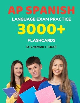 portada AP Spanish language exam Practice 3000+ Flashcards (A-Z version 1-1000): Advanced placement Spanish language test questions with answers (en Inglés)