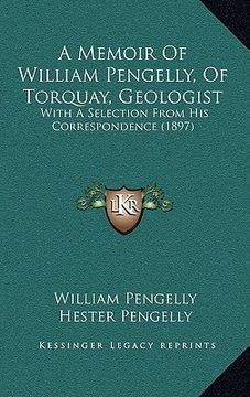 portada a memoir of william pengelly, of torquay, geologist: with a selection from his correspondence (1897)