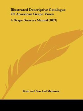 portada illustrated descriptive catalogue of american grape vines: a grape growers manual (1883) (en Inglés)