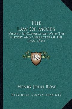 portada the law of moses: viewed in connection with the history and character of the jews (1834) (en Inglés)
