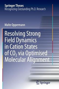portada Resolving Strong Field Dynamics in Cation States of Co_2 Via Optimised Molecular Alignment (en Inglés)