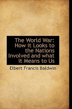 portada the world war: how it looks to the nations involved and what it means to us (en Inglés)
