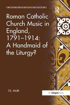 portada Roman Catholic Church Music in England, 1791–1914: A Handmaid of the Liturgy? (Music in Nineteenth-Century Britain) (en Inglés)