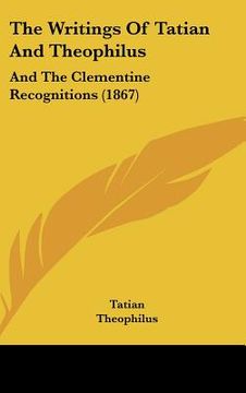 portada the writings of tatian and theophilus: and the clementine recognitions (1867)