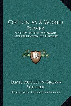 portada cotton as a world power: a study in the economic interpretation of history (en Inglés)
