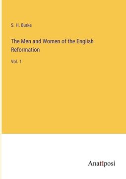 portada The Men and Women of the English Reformation: Vol. 1 (en Inglés)