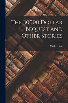 portada The 30000 Dollar Bequest and Other Stories (en Inglés)