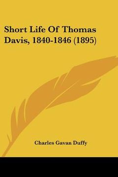 portada short life of thomas davis, 1840-1846 (1895) (in English)