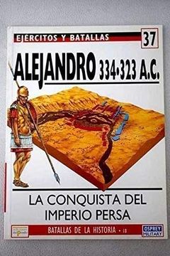 portada Alejandro 334323 A. C. La Conquista del Imperio Persa
