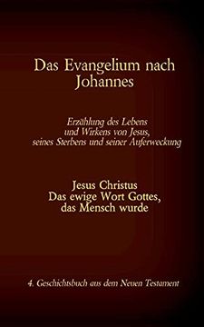 portada Das Evangelium Nach Johannes: Jesus Christus - das Ewige Wort Gottes, das Mensch Wurde, 4. Geschichtsbuch aus dem Neuen Testament (in German)