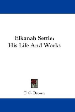 portada elkanah settle: his life and works (in English)