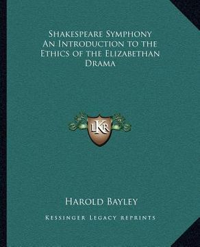 portada shakespeare symphony an introduction to the ethics of the elizabethan drama (en Inglés)