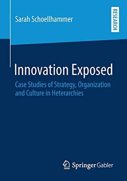 portada Innovation Exposed: Case Studies of Strategy, Organization and Culture in Heterarchies 