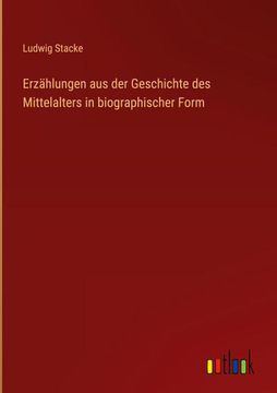 portada Erzählungen aus der Geschichte des Mittelalters in Biographischer Form (en Alemán)