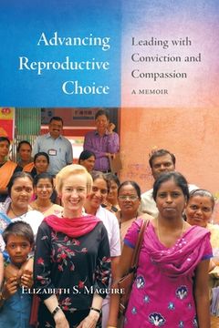portada Advancing Reproductive Choice: Leading With Conviction and Compassion, a Memoir (in English)