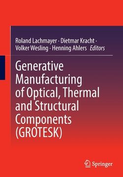 portada Generative Manufacturing of Optical, Thermal and Structural Components (Grotesk) (en Inglés)