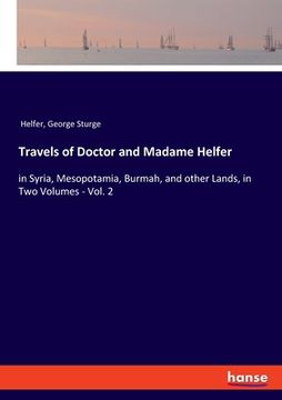 portada Travels of Doctor and Madame Helfer: in Syria, Mesopotamia, Burmah, and other Lands, in Two Volumes - Vol. 2 (en Inglés)