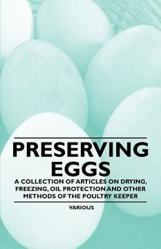 portada preserving eggs - a collection of articles on drying, freezing, oil protection and other methods of the poultry keeper (in English)