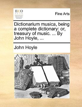 portada dictionarium musica, being a complete dictionary: or, treasury of music. ... by john hoyle, ... (en Inglés)