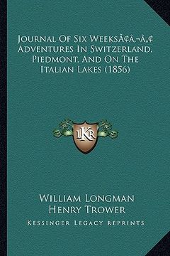 portada journal of six weeksacentsa -a cents adventures in switzerland, piedmont, and on the italian lakes (1856) (en Inglés)