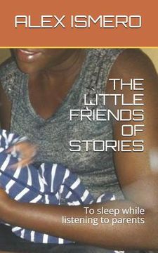 portada The Little Friends of Stories: To Sleep While Listening to Parents (en Inglés)
