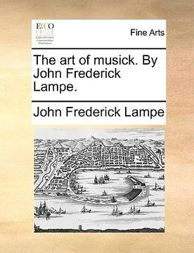 portada the art of musick. by john frederick lampe. (en Inglés)
