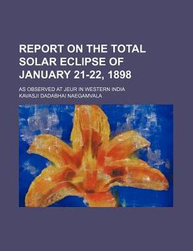 portada report on the total solar eclipse of january 21-22, 1898; as observed at jeur in western india