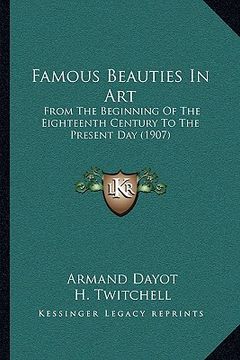 portada famous beauties in art: from the beginning of the eighteenth century to the present day (1907) (en Inglés)