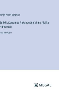 portada Sulikki; Kertomus Pakanuuden Viime Ajoilta Hämeessä: suuraakkosin (en Finlandés)