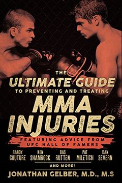 portada The Ultimate Guide To Preventing And Treating Mma Injuries: Featuring Advice from UFC Hall of Famers Randy Couture, Ken Shamrock, Bas Ruten, Pat Miletich, Dan Severn, and more!