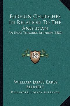 portada foreign churches in relation to the anglican: an essay towards reunion (1882) (en Inglés)
