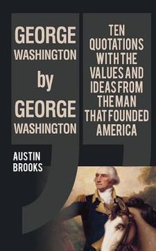 portada George Washington by George Washington: Ten quotes analyzed to provide insights of an evil mind. Trying to understand the nature of evil through the N (en Inglés)