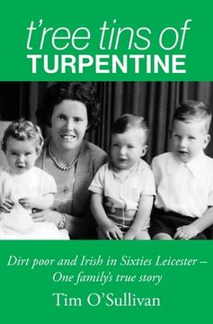 portada T'ree Tins of Turpentine: Dirt Poor and Irish in Sixties Leicester - One Family's True Story (en Inglés)