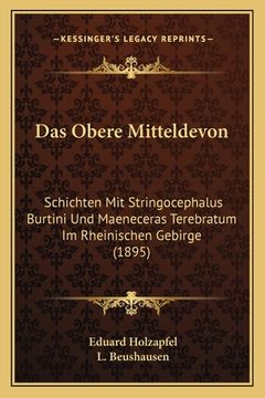 portada Das Obere Mitteldevon: Schichten Mit Stringocephalus Burtini Und Maeneceras Terebratum Im Rheinischen Gebirge (1895) (in German)